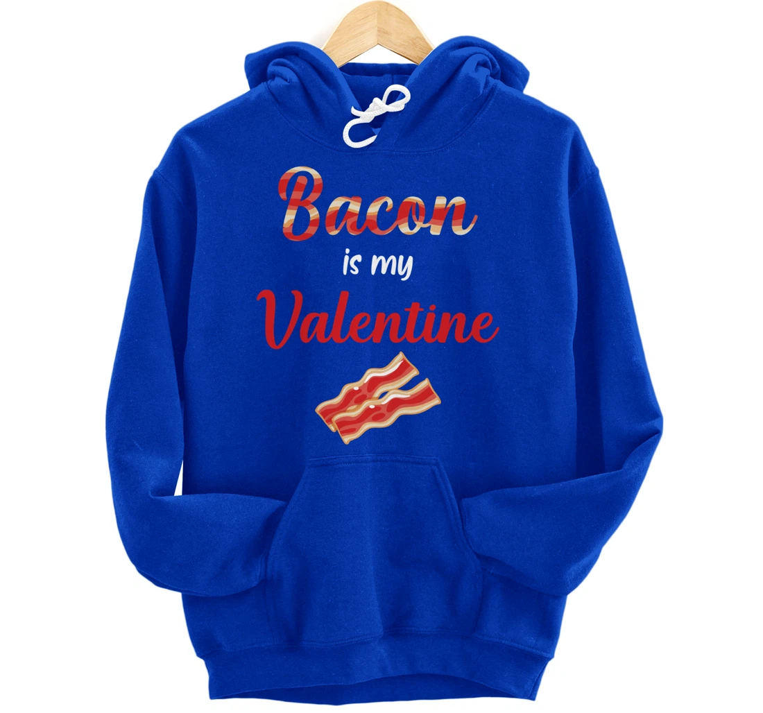 Bacon Is My Valentine Breakfast Pullover Hoodie