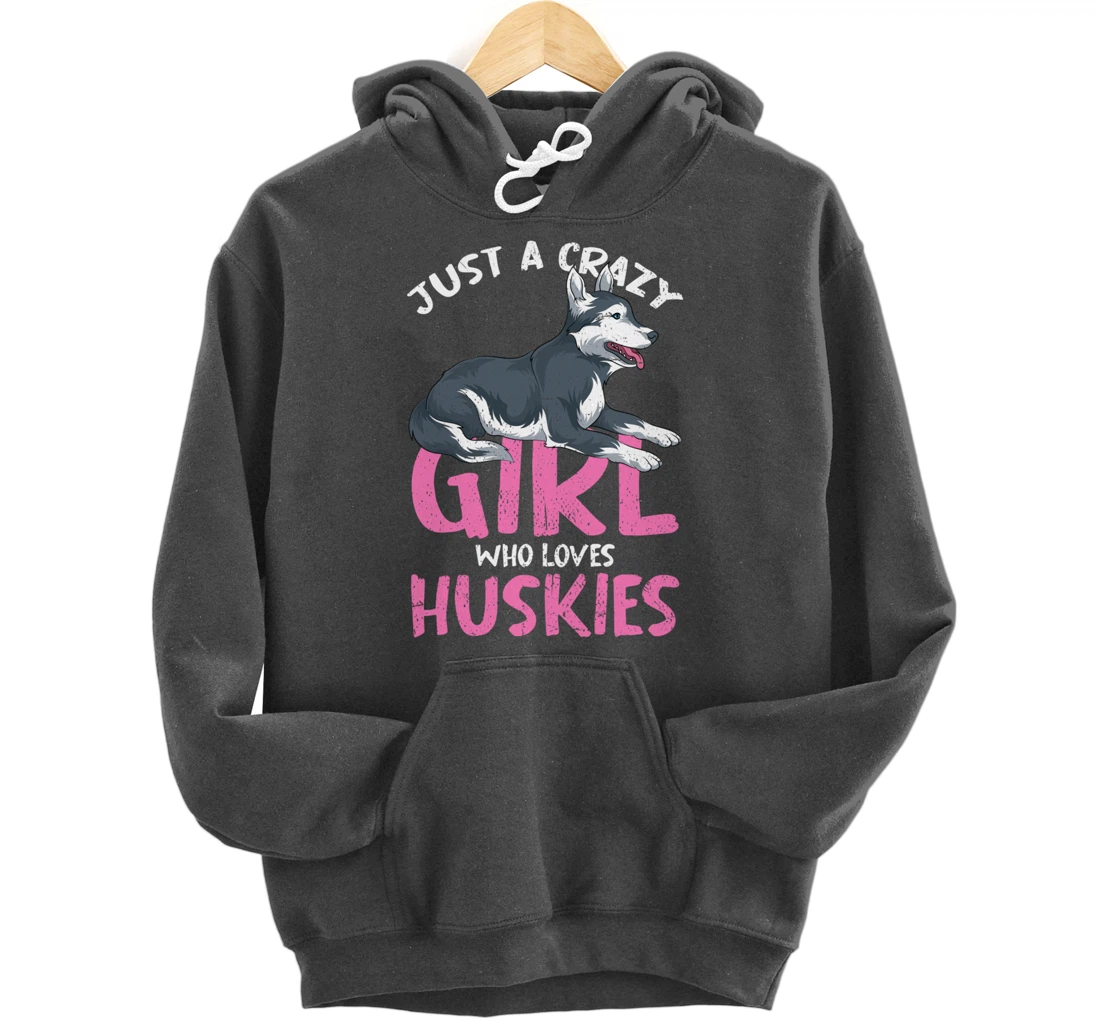Just A Crazy Girl Who Loves Huskies Dog Siberian Husky Pullover Hoodie