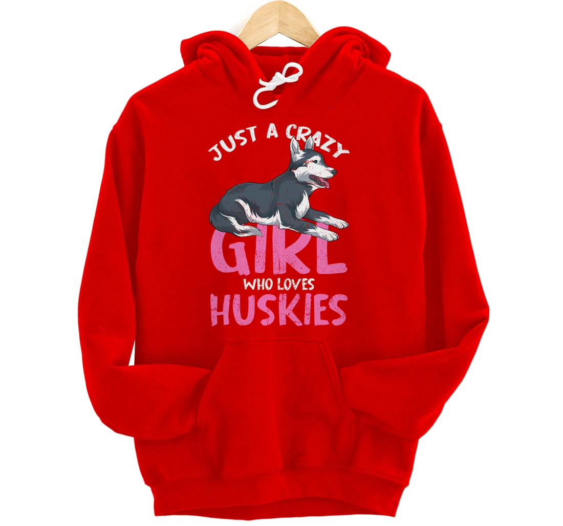 Just A Crazy Girl Who Loves Huskies Dog Siberian Husky Pullover Hoodie