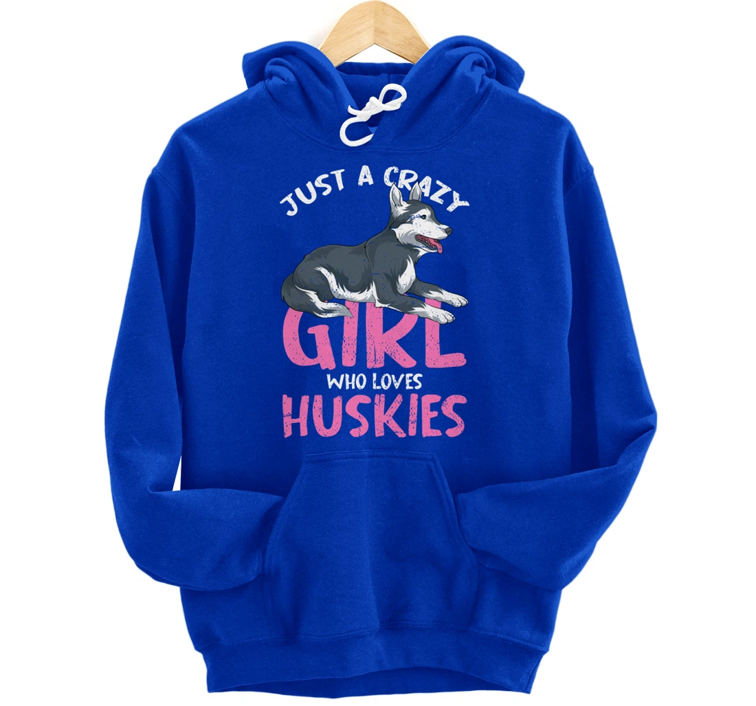 Just A Crazy Girl Who Loves Huskies Dog Siberian Husky Pullover Hoodie