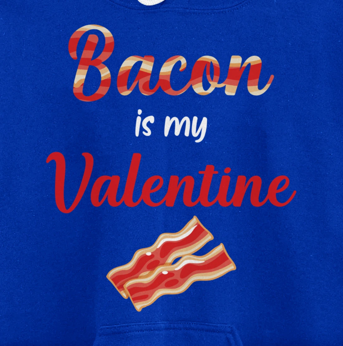 Bacon Is My Valentine Breakfast Pullover Hoodie