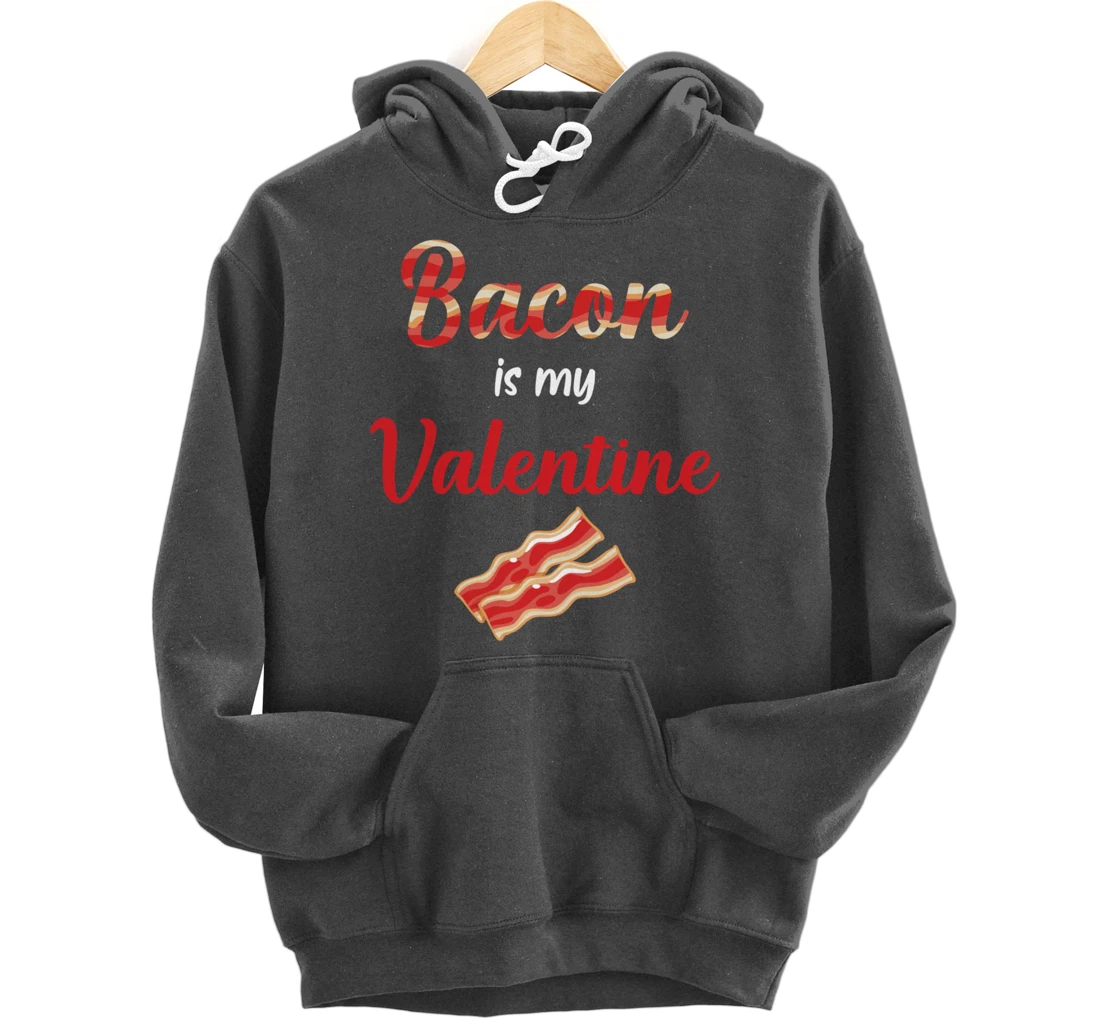Bacon Is My Valentine Breakfast Pullover Hoodie