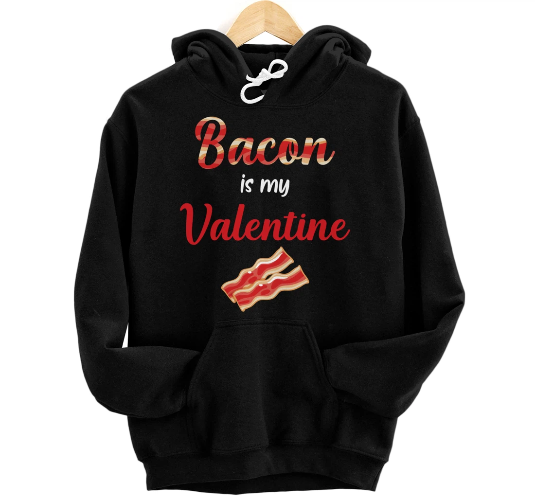 Bacon Is My Valentine Breakfast Pullover Hoodie