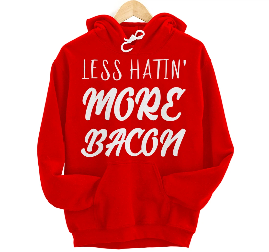 Less Hatin' More Bacon Breakfast Pullover Hoodie