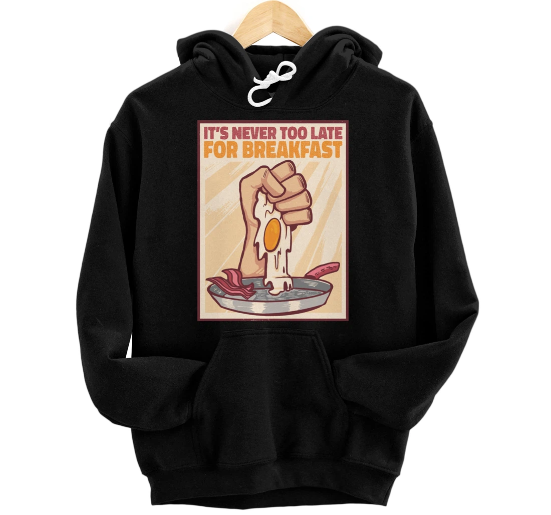 It's Never Too Late For Breakfast Breakfast Pullover Hoodie