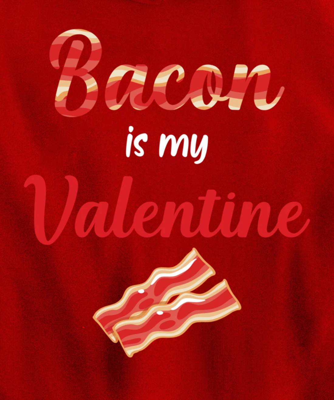 Bacon Is My Valentine Breakfast Pullover Hoodie
