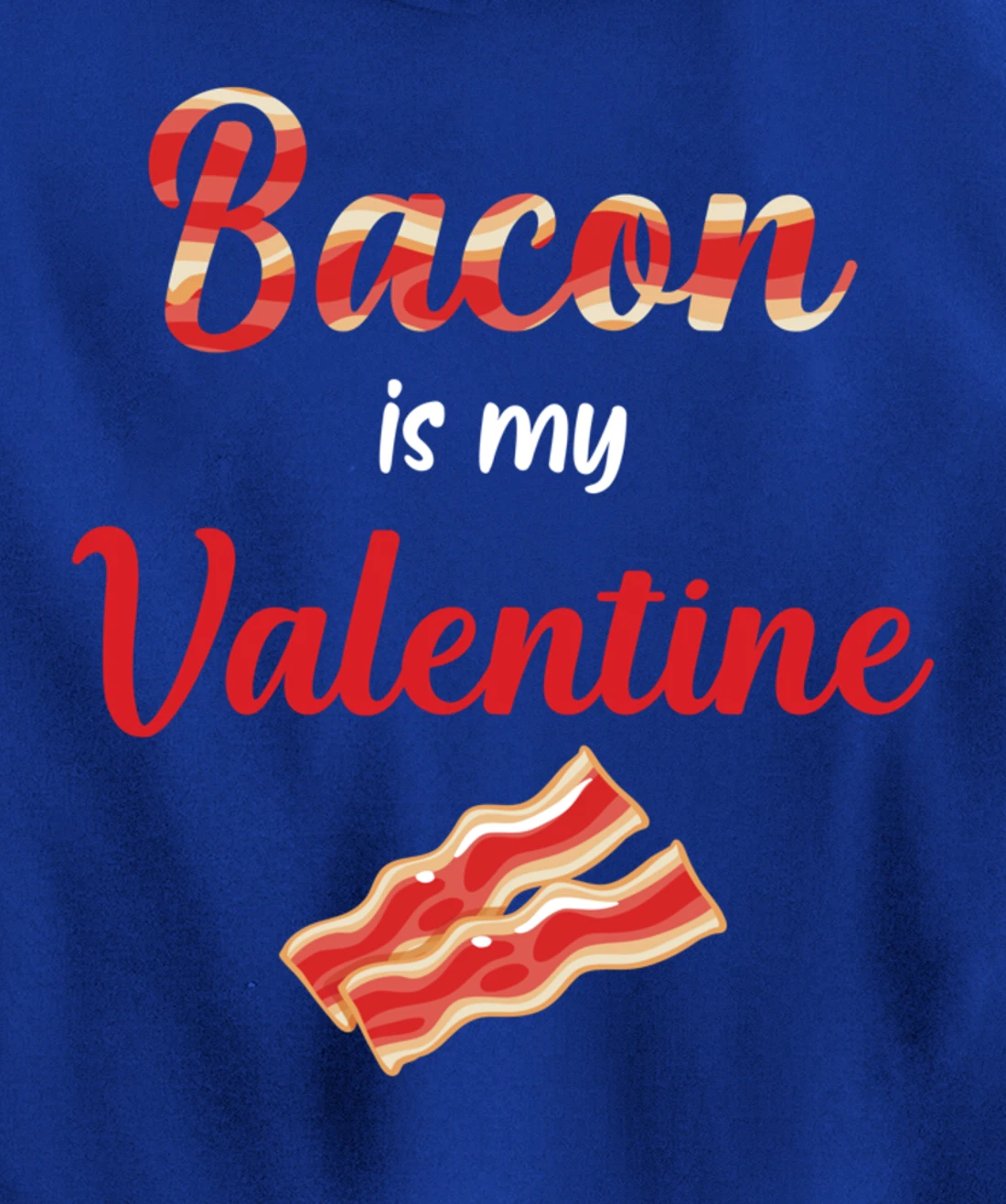 Bacon Is My Valentine Breakfast Pullover Hoodie