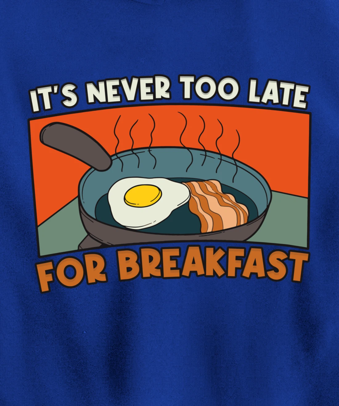 It's Never Too Late For Breakfast Breakfast Pullover Hoodie