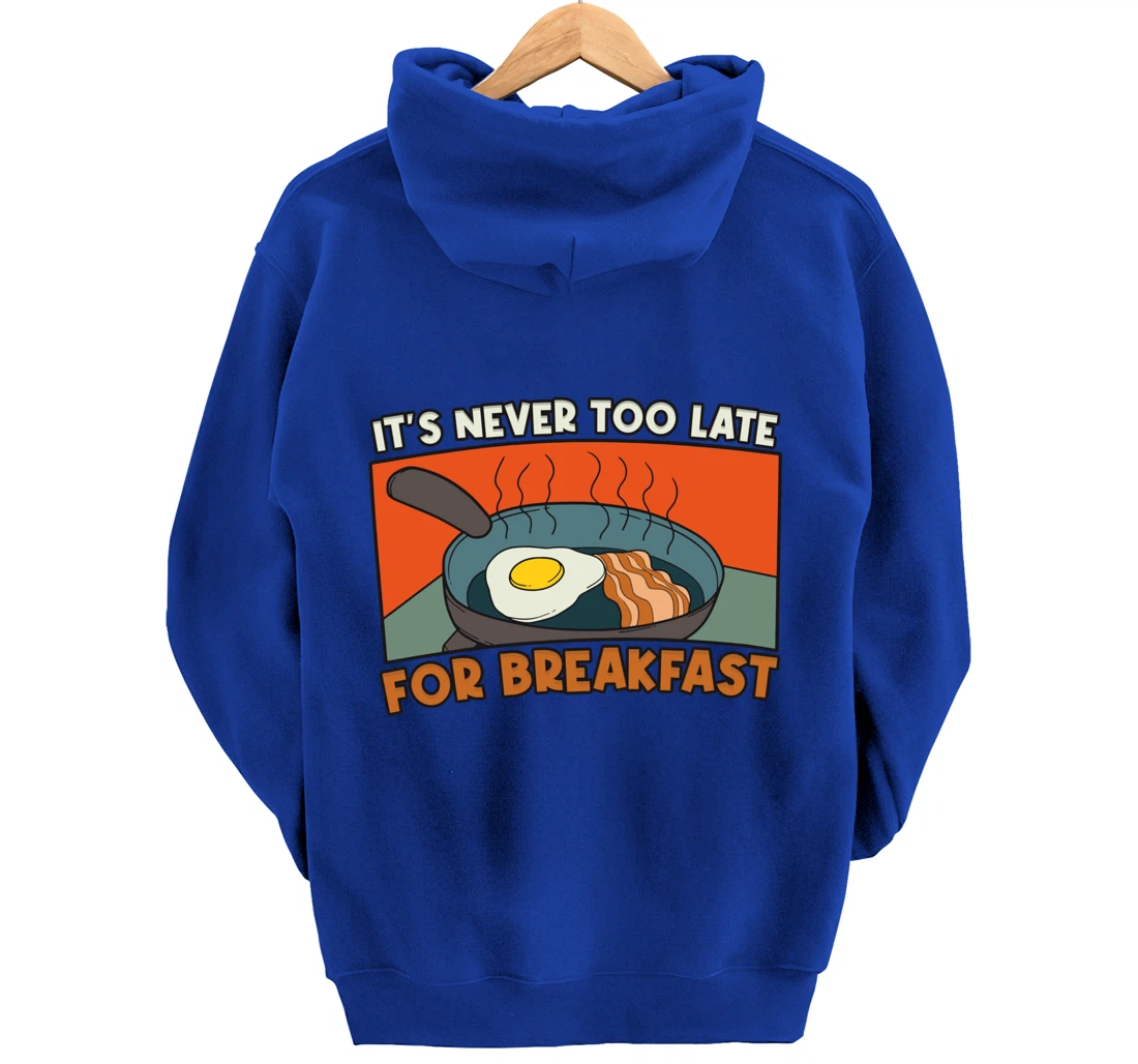 It's Never Too Late For Breakfast Breakfast Pullover Hoodie