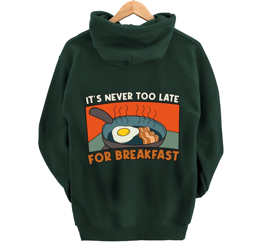 It's Never Too Late For Breakfast Breakfast Pullover Hoodie