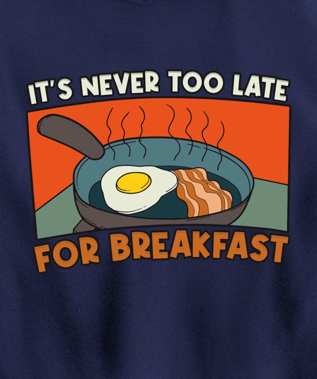 It's Never Too Late For Breakfast Breakfast Pullover Hoodie