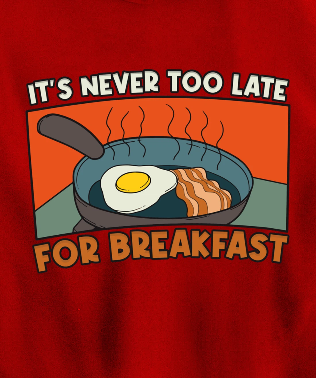 It's Never Too Late For Breakfast Breakfast Pullover Hoodie