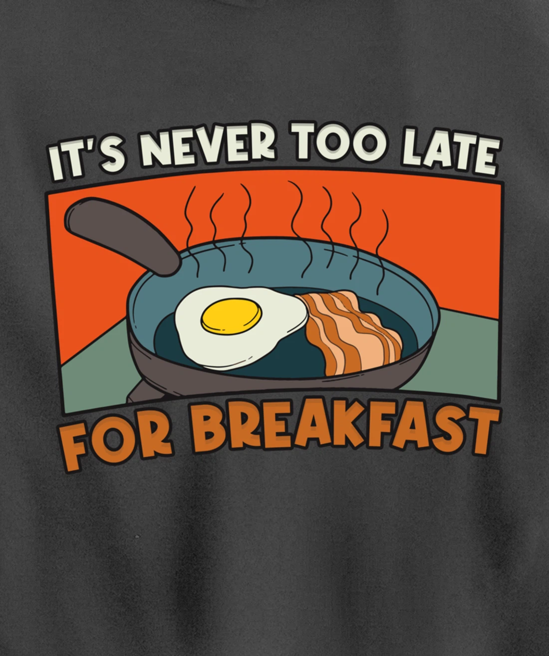 It's Never Too Late For Breakfast Breakfast Pullover Hoodie
