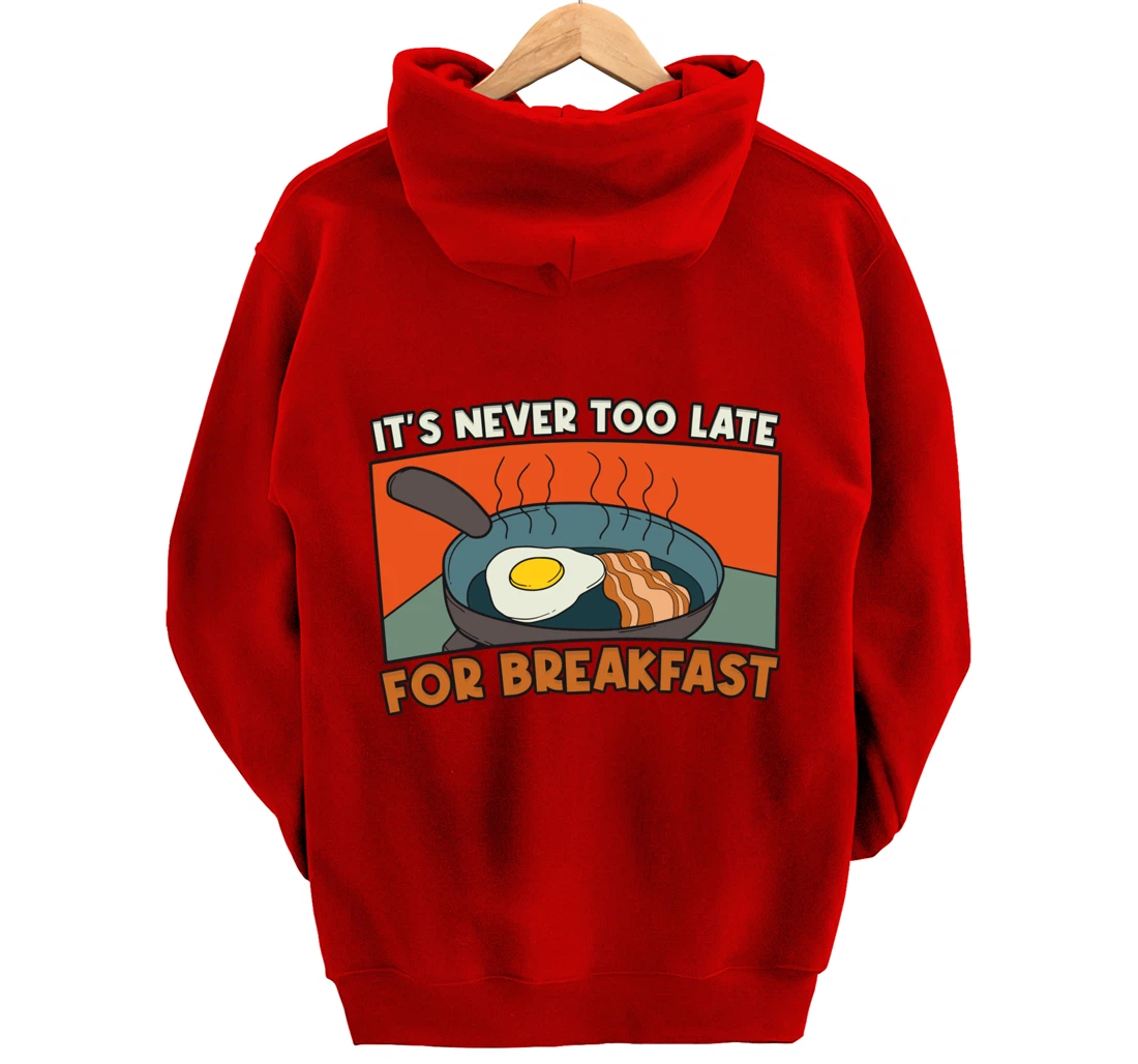 It's Never Too Late For Breakfast Breakfast Pullover Hoodie