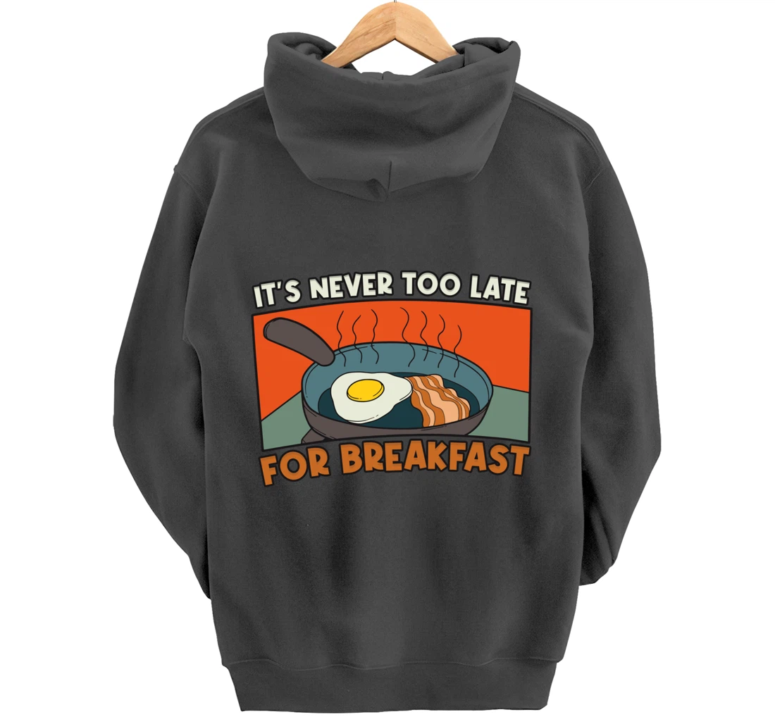 It's Never Too Late For Breakfast Breakfast Pullover Hoodie