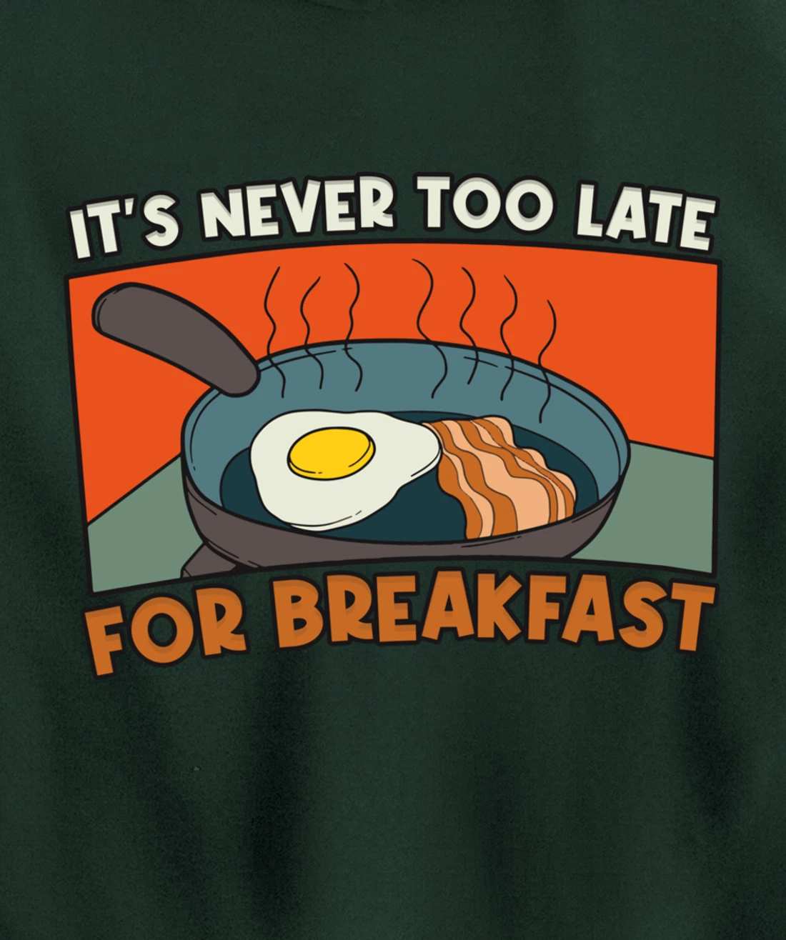 It's Never Too Late For Breakfast Breakfast Pullover Hoodie