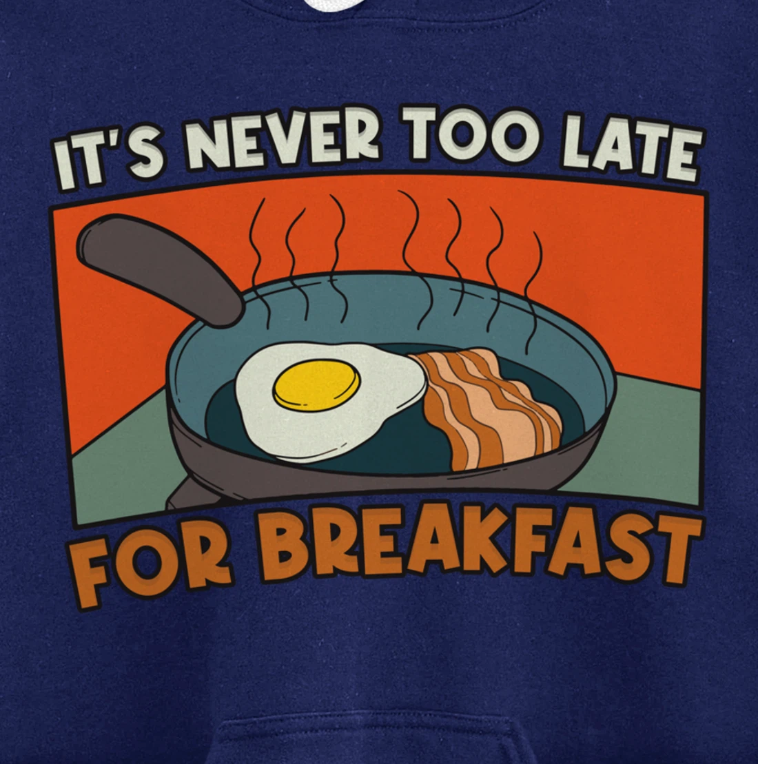 It's Never Too Late For Breakfast Breakfast Pullover Hoodie