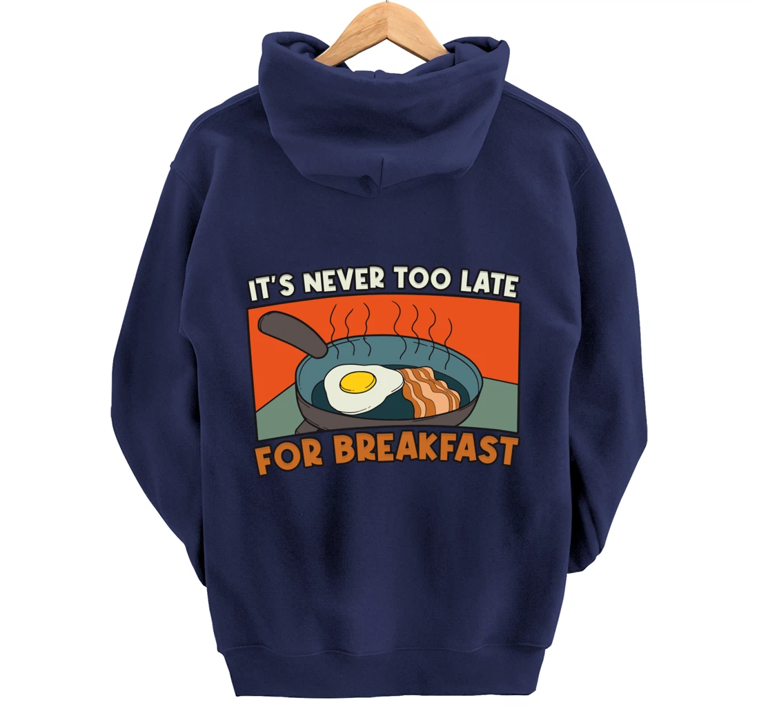 It's Never Too Late For Breakfast Breakfast Pullover Hoodie