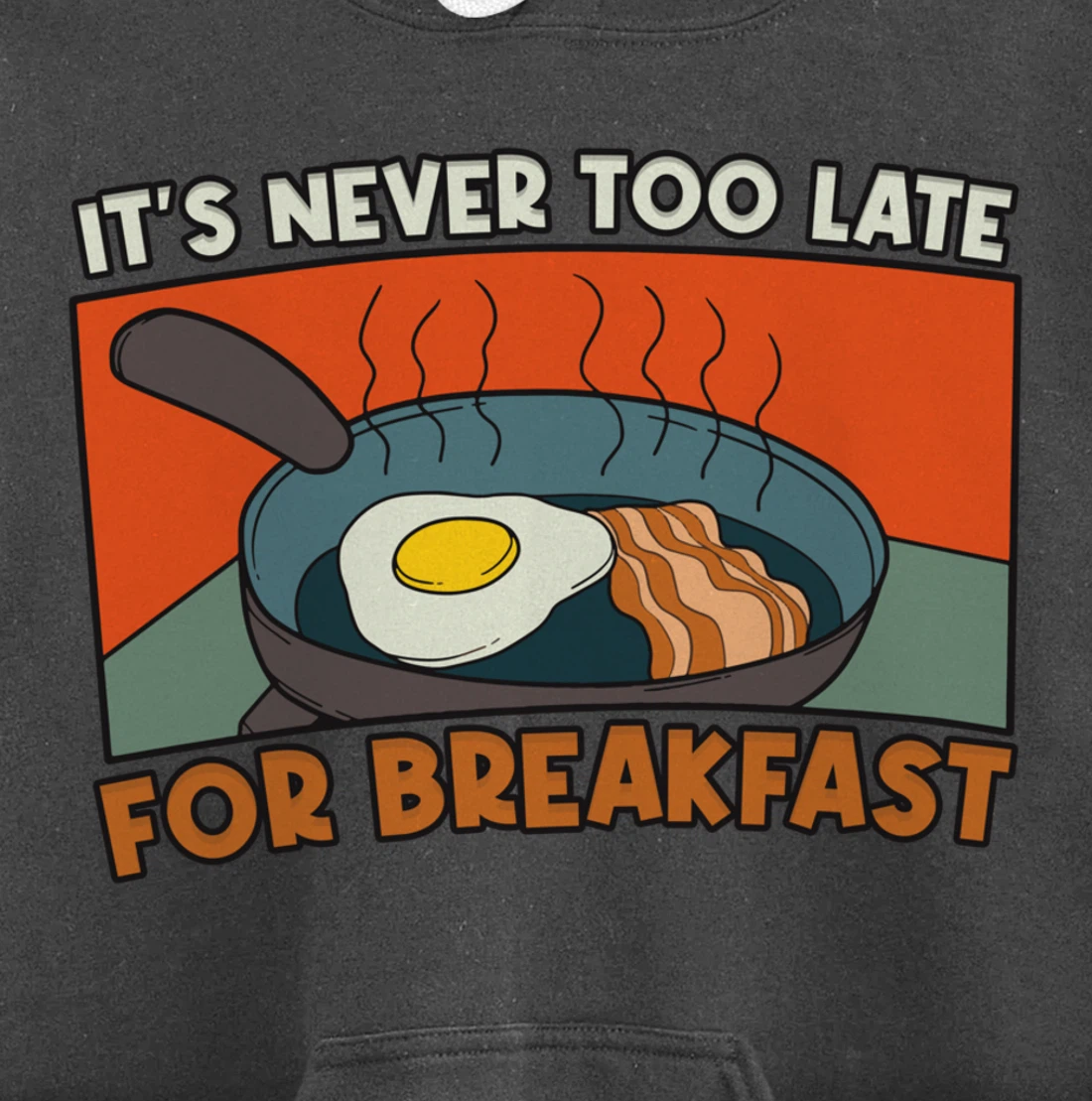 It's Never Too Late For Breakfast Breakfast Pullover Hoodie