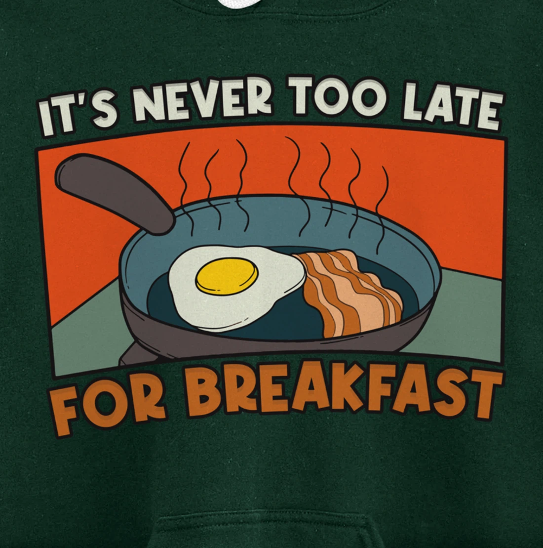It's Never Too Late For Breakfast Breakfast Pullover Hoodie