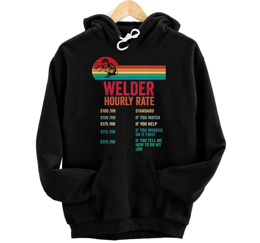 Welder Hourly Rate Funny Weld Welding Men Women apparel Pullover Hoodie