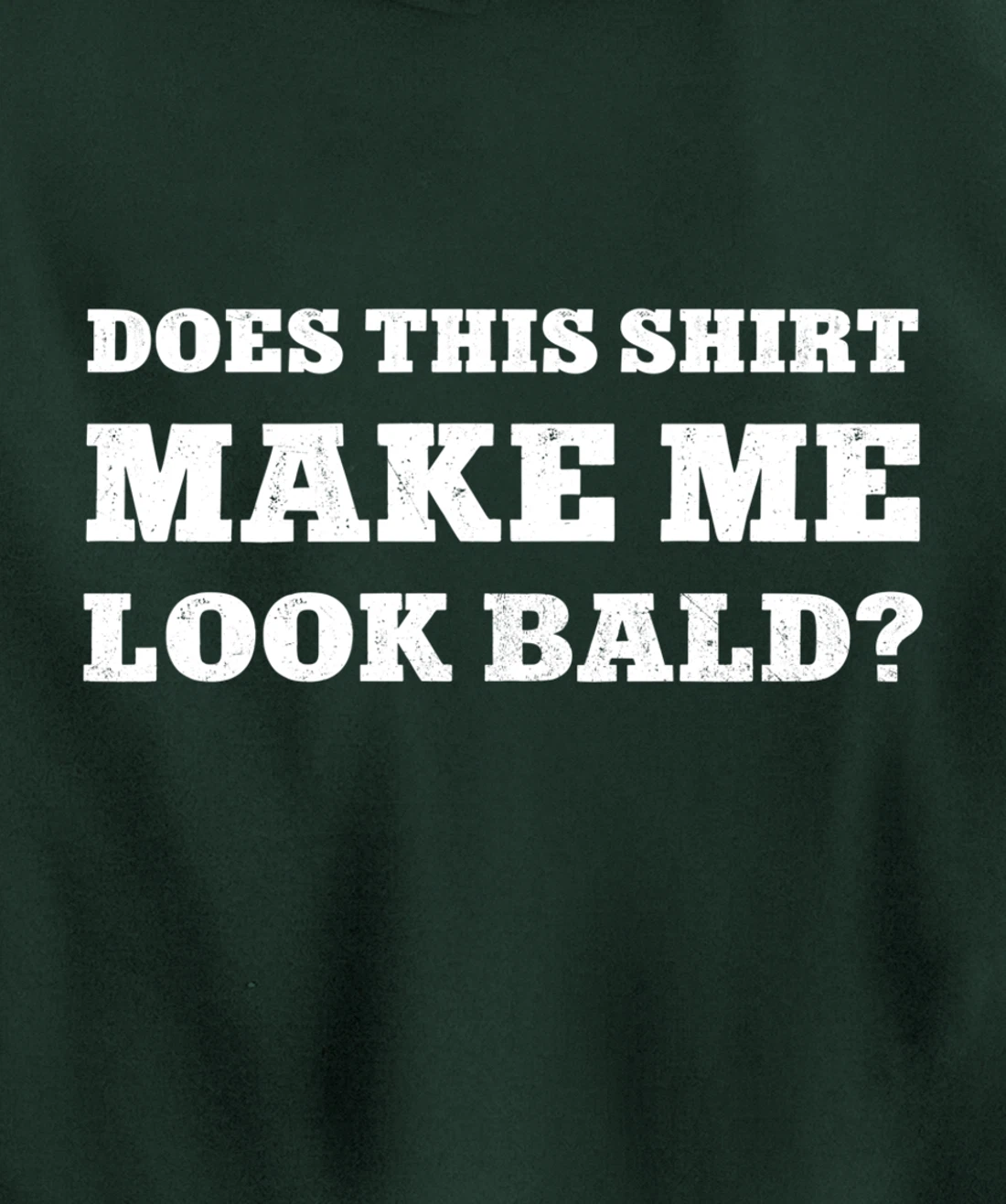 Does This Make Me Look Bald Funny Bald Head for Men Pullover Hoodie