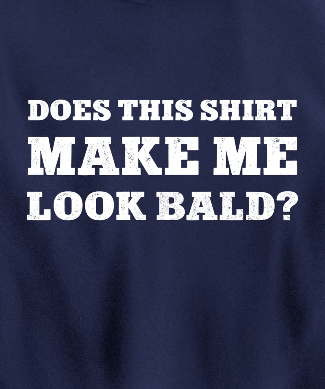 Does This Make Me Look Bald Funny Bald Head for Men Pullover Hoodie