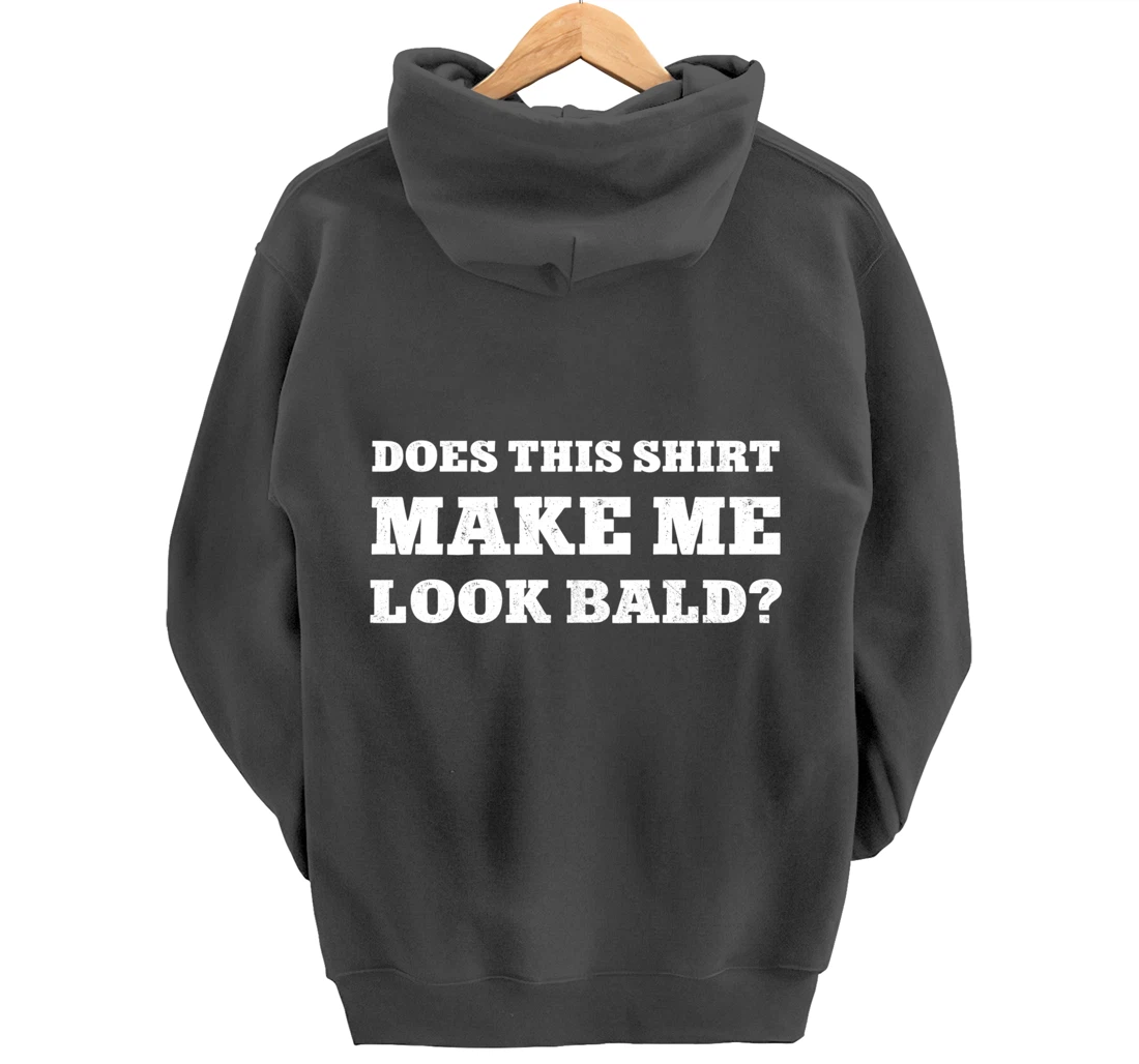 Does This Make Me Look Bald Funny Bald Head for Men Pullover Hoodie