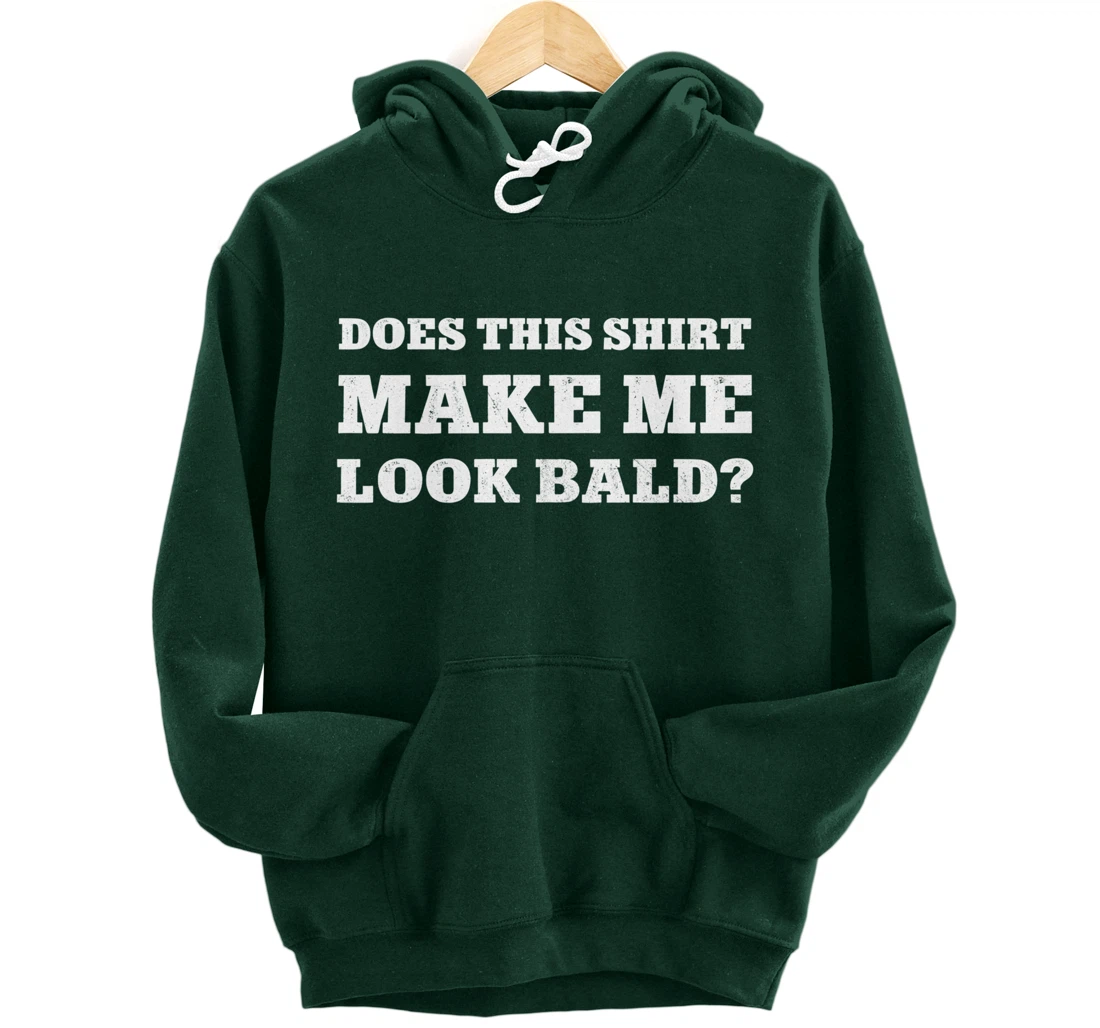 Does This Make Me Look Bald Funny Bald Head for Men Pullover Hoodie
