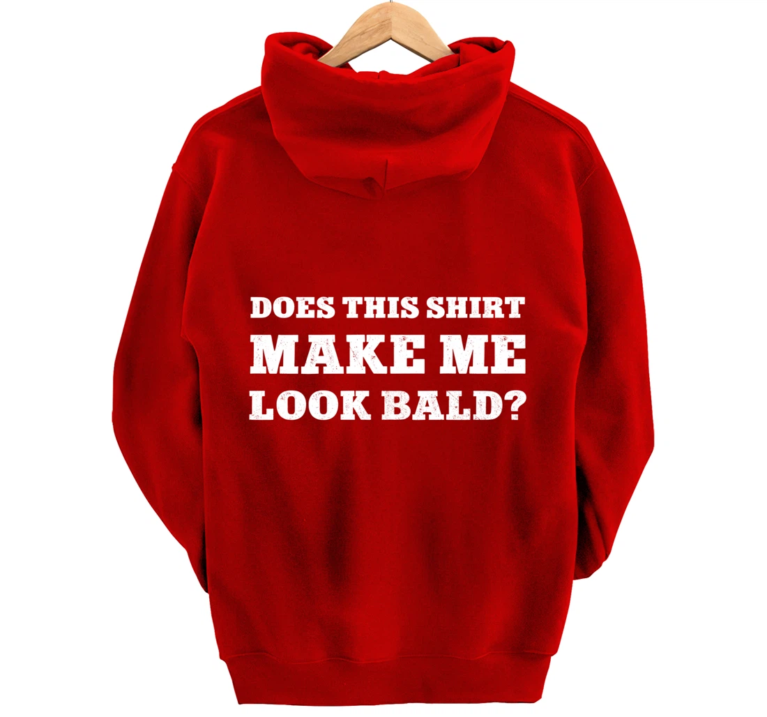 Does This Make Me Look Bald Funny Bald Head for Men Pullover Hoodie