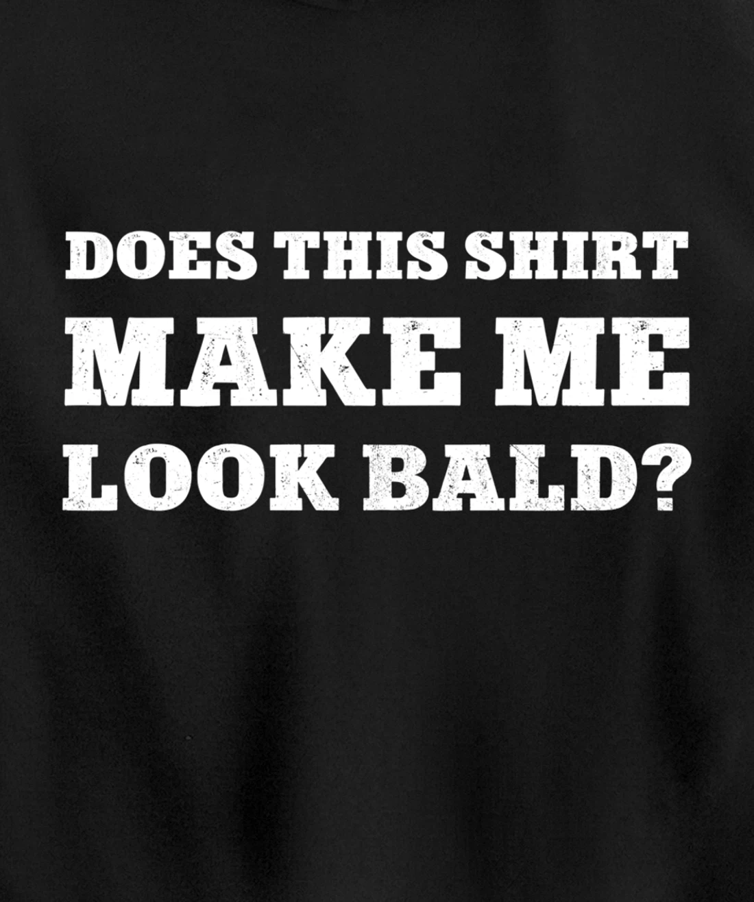 Does This Make Me Look Bald Funny Bald Head for Men Pullover Hoodie