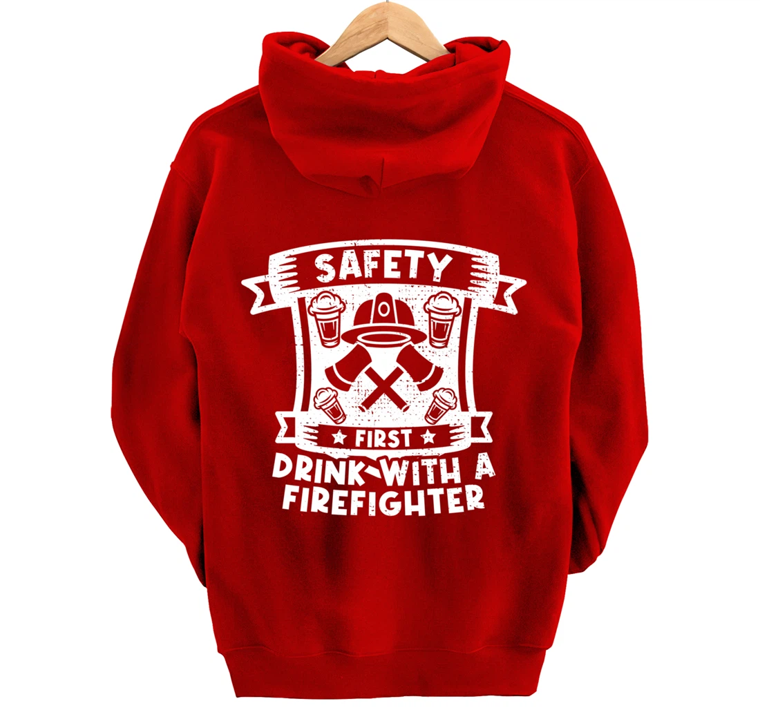 Safety First Drink With A Firefighter Firefighter Pullover Hoodie