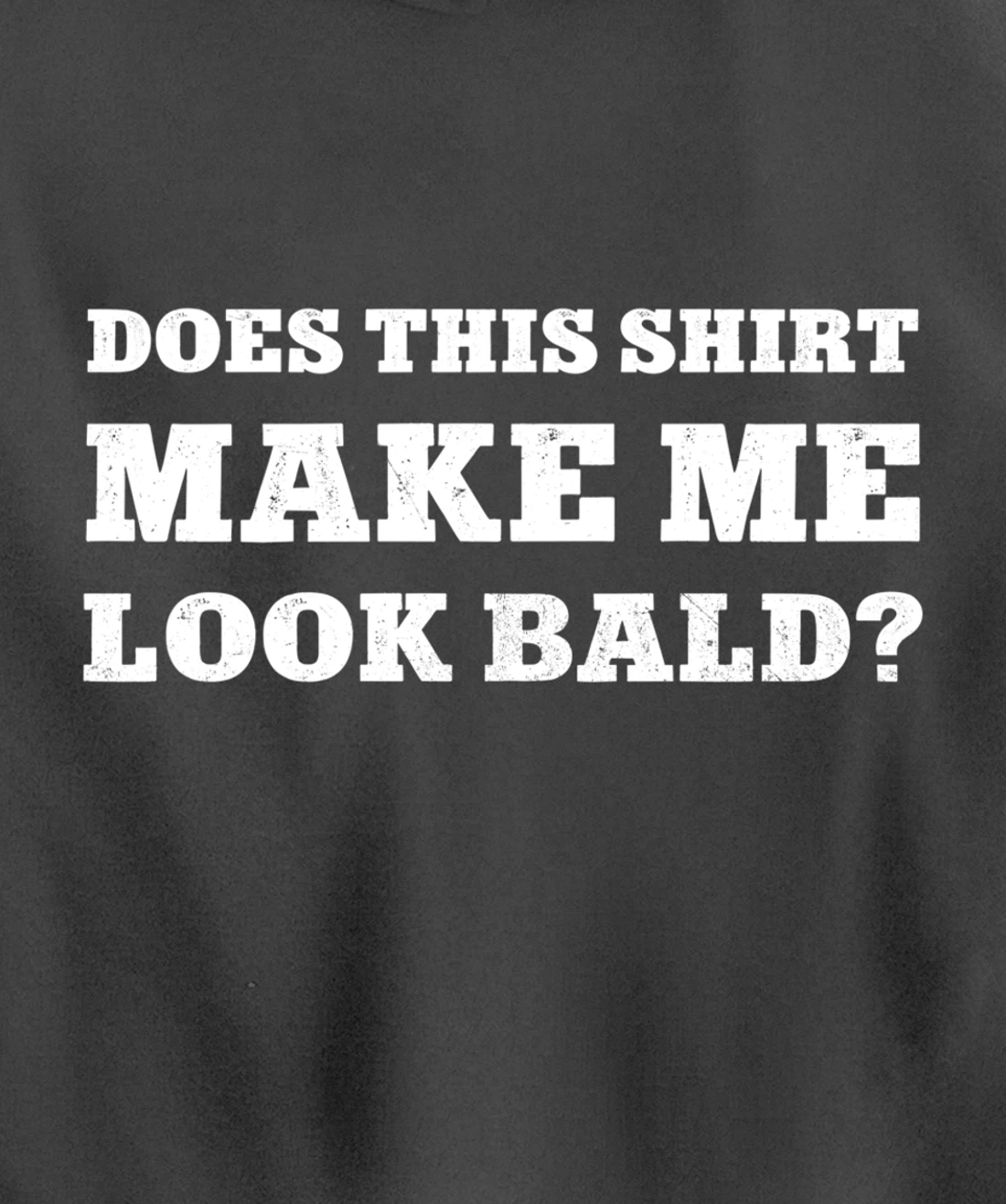 Does This Make Me Look Bald Funny Bald Head for Men Pullover Hoodie