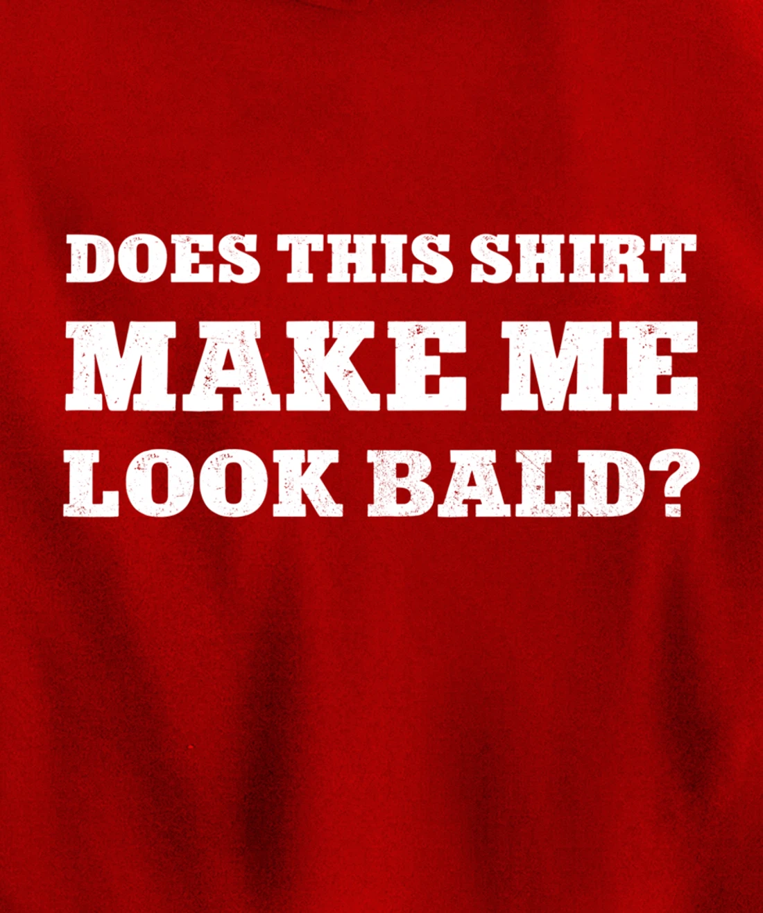 Does This Make Me Look Bald Funny Bald Head for Men Pullover Hoodie