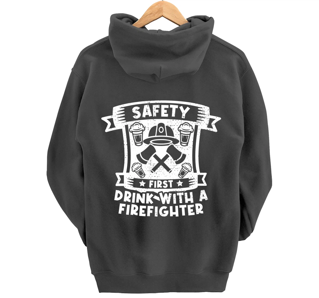 Safety First Drink With A Firefighter Firefighter Pullover Hoodie