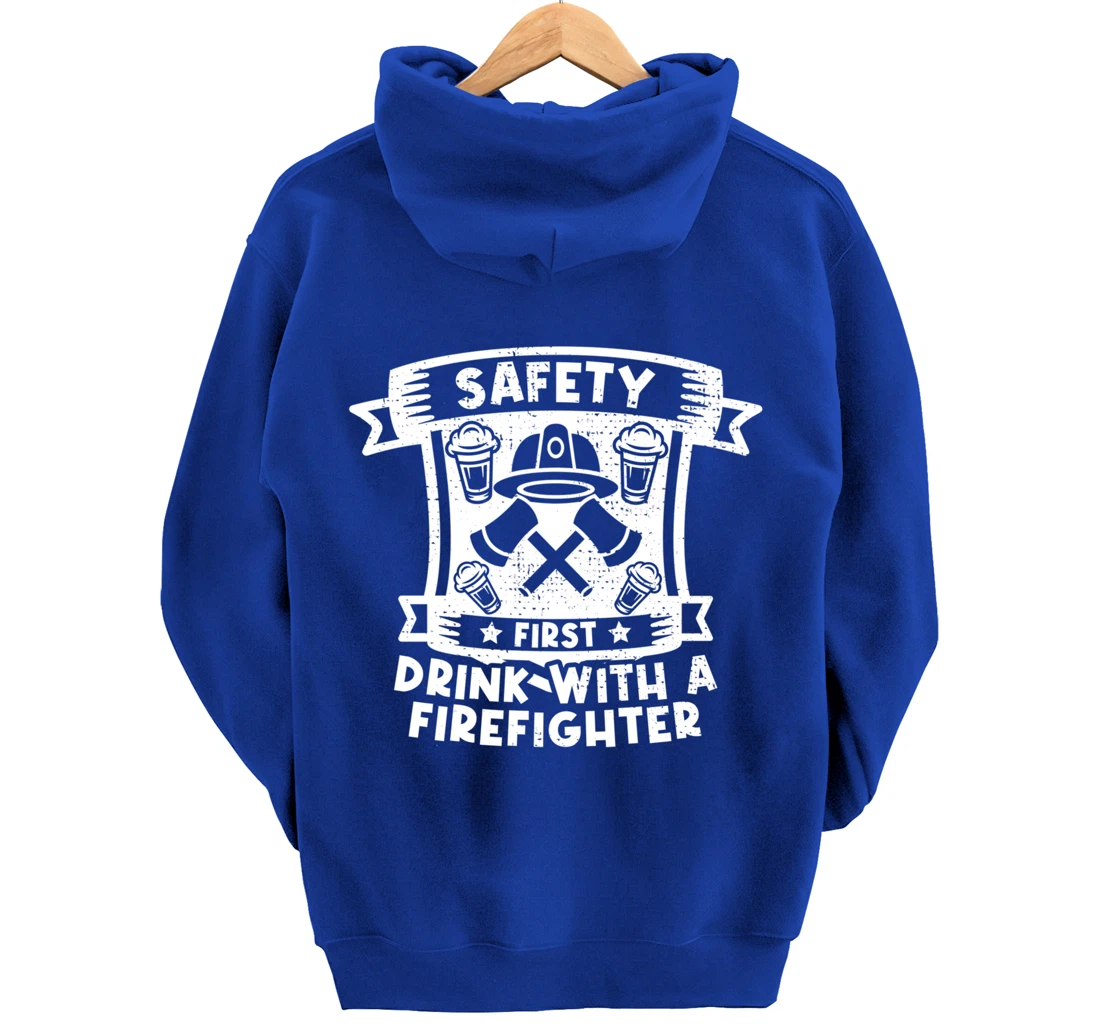 Safety First Drink With A Firefighter Firefighter Pullover Hoodie