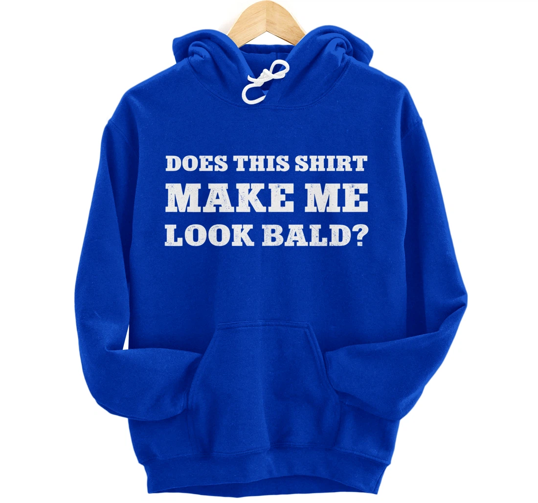 Does This Make Me Look Bald Funny Bald Head for Men Pullover Hoodie