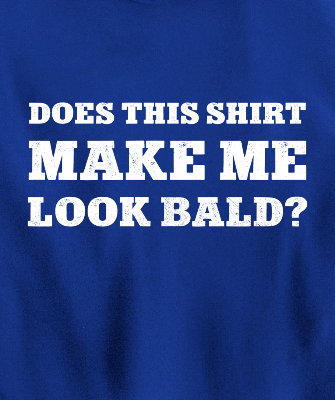 Does This Make Me Look Bald Funny Bald Head for Men Pullover Hoodie