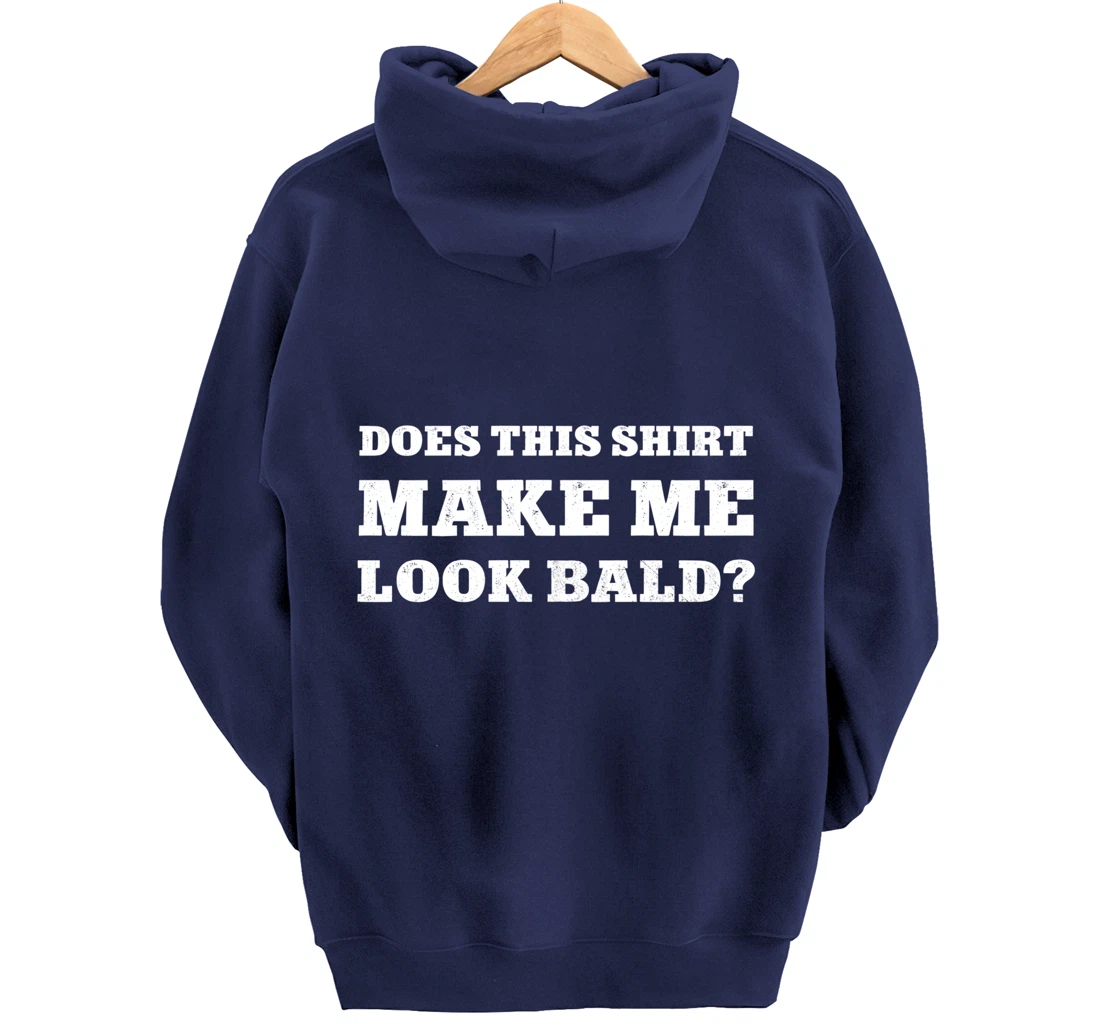 Does This Make Me Look Bald Funny Bald Head for Men Pullover Hoodie