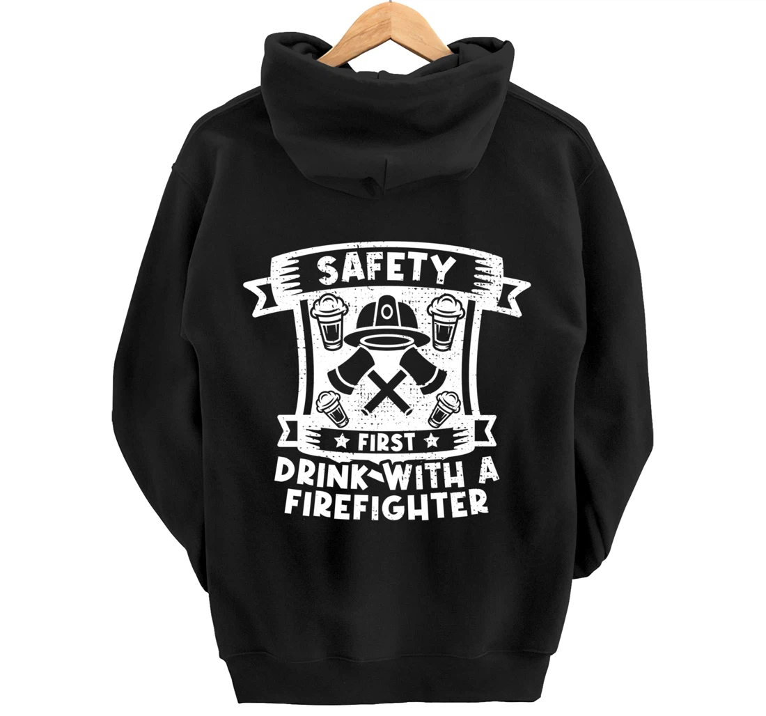 Safety First Drink With A Firefighter Firefighter Pullover Hoodie