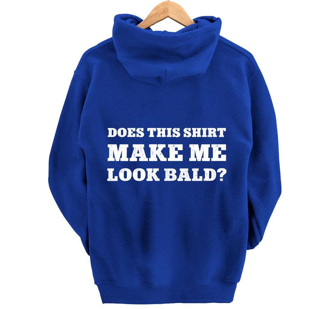 Does This Make Me Look Bald Funny Bald Head for Men Pullover Hoodie