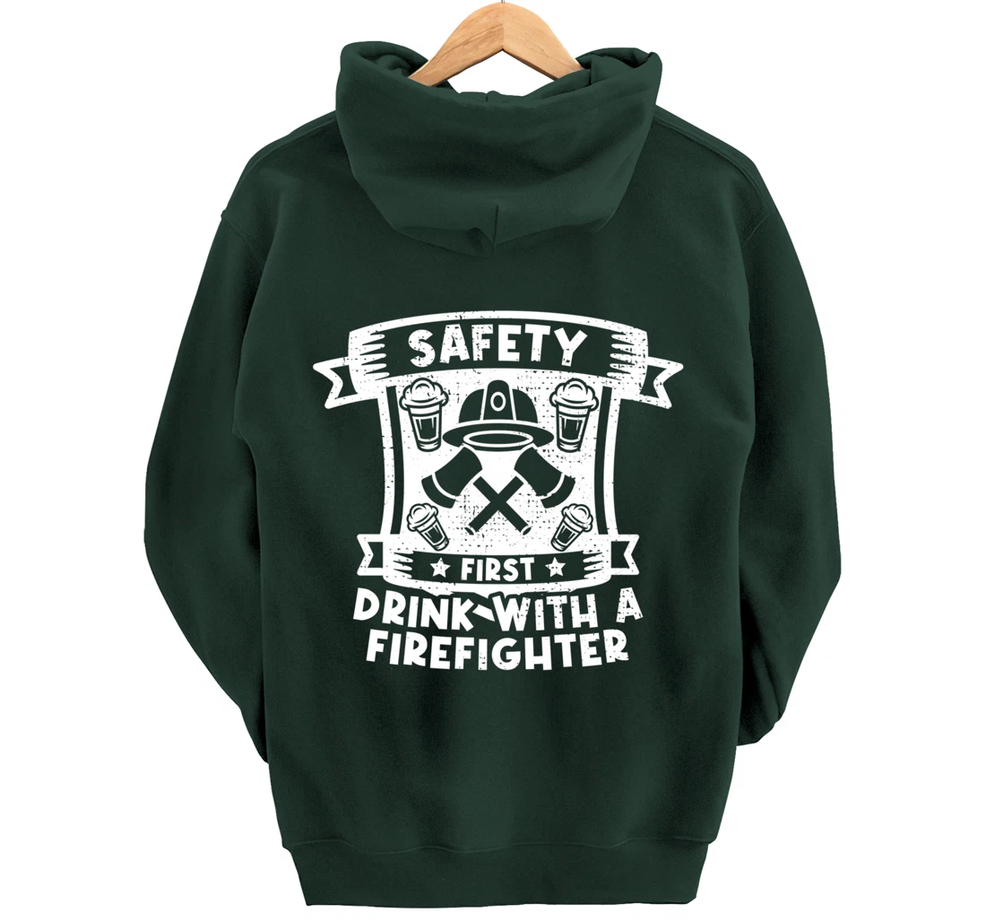 Safety First Drink With A Firefighter Firefighter Pullover Hoodie