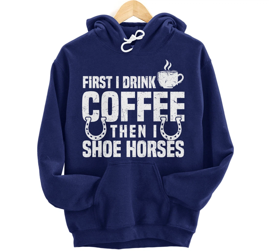 Drink Coffee Shoe Horses Funny Farrier Coffee Lover Pullover Hoodie