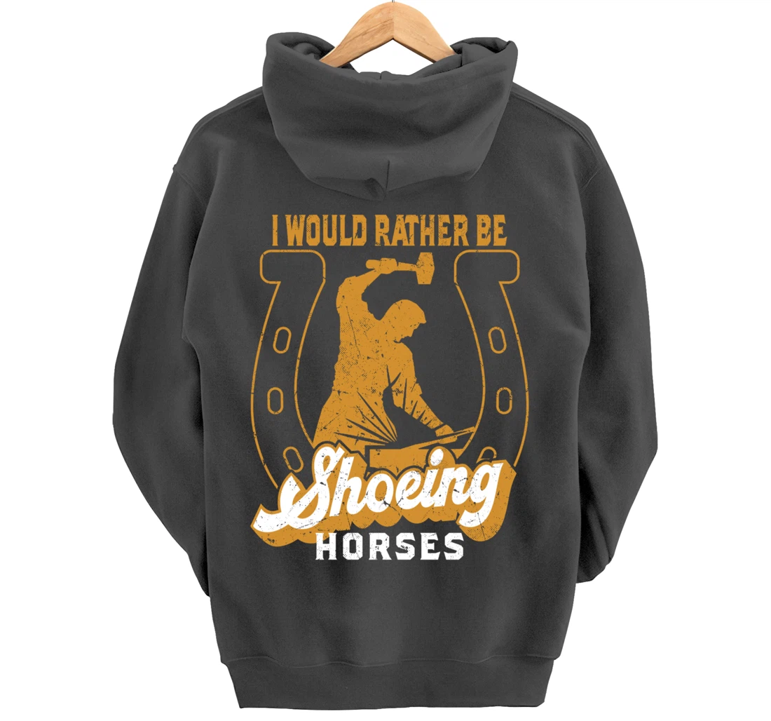 Funny Farrier I Would Rather Be Shoeing Horses Pullover Hoodie