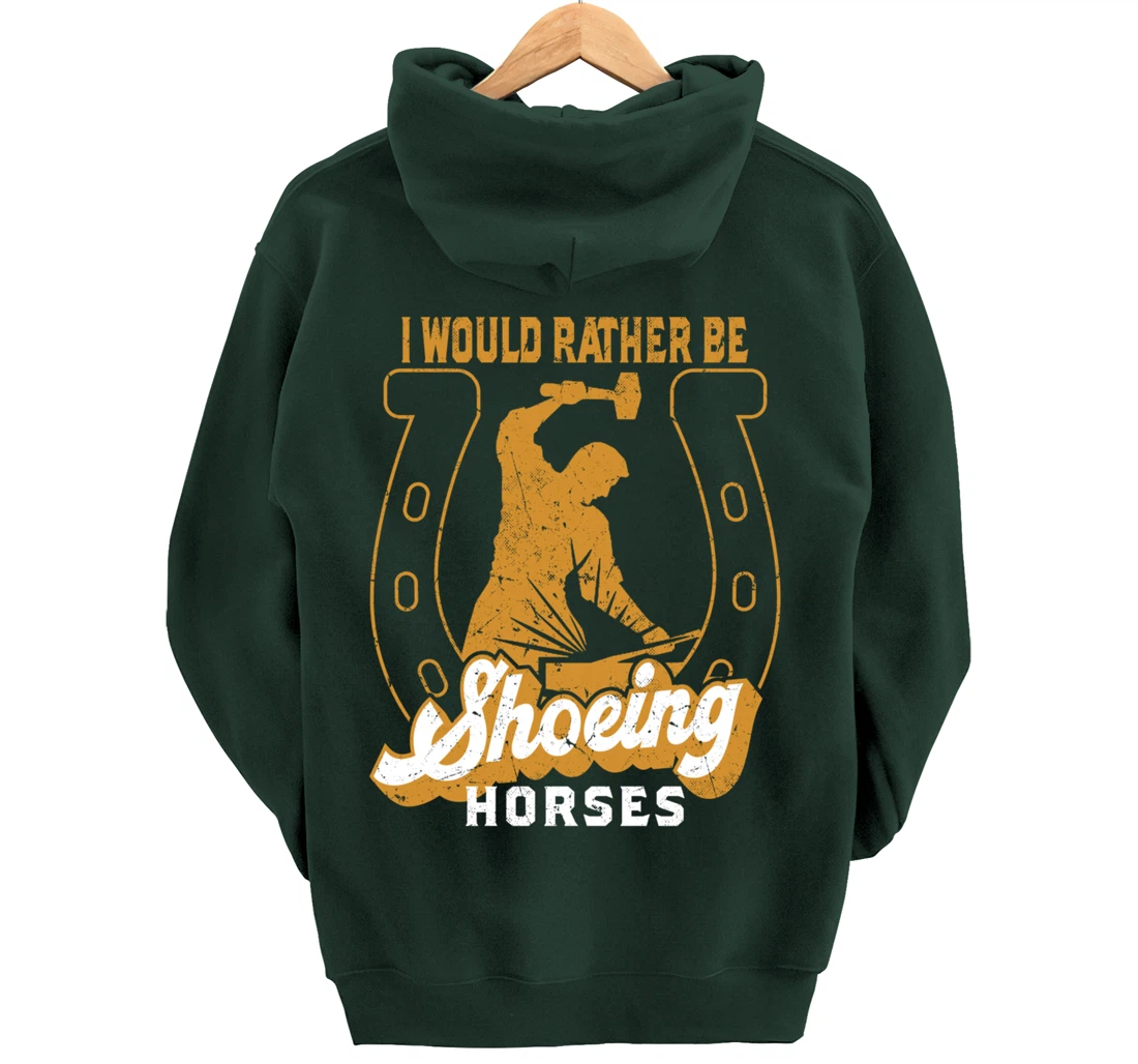Funny Farrier I Would Rather Be Shoeing Horses Pullover Hoodie