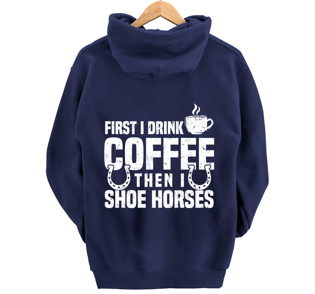 Drink Coffee Shoe Horses Funny Farrier Coffee Lover Pullover Hoodie