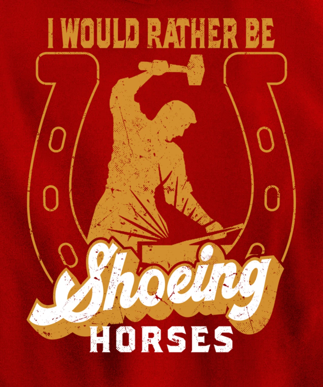 Funny Farrier I Would Rather Be Shoeing Horses Pullover Hoodie