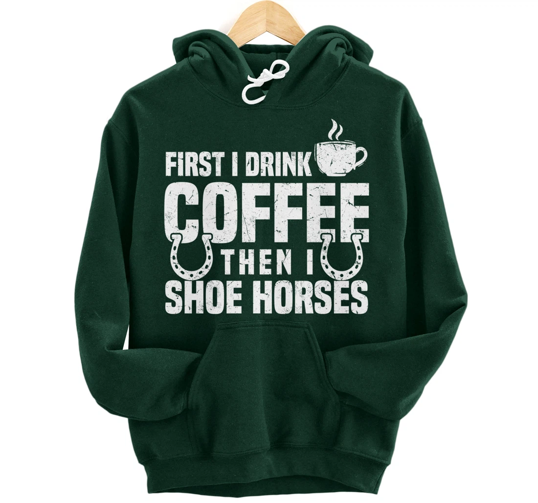 Drink Coffee Shoe Horses Funny Farrier Coffee Lover Pullover Hoodie