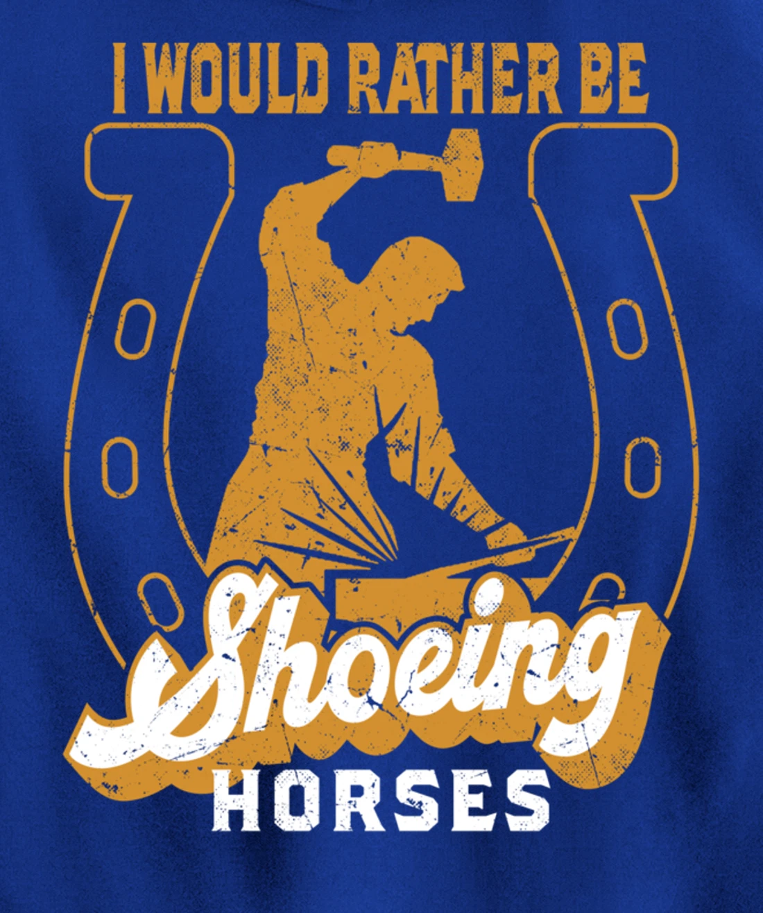 Funny Farrier I Would Rather Be Shoeing Horses Pullover Hoodie