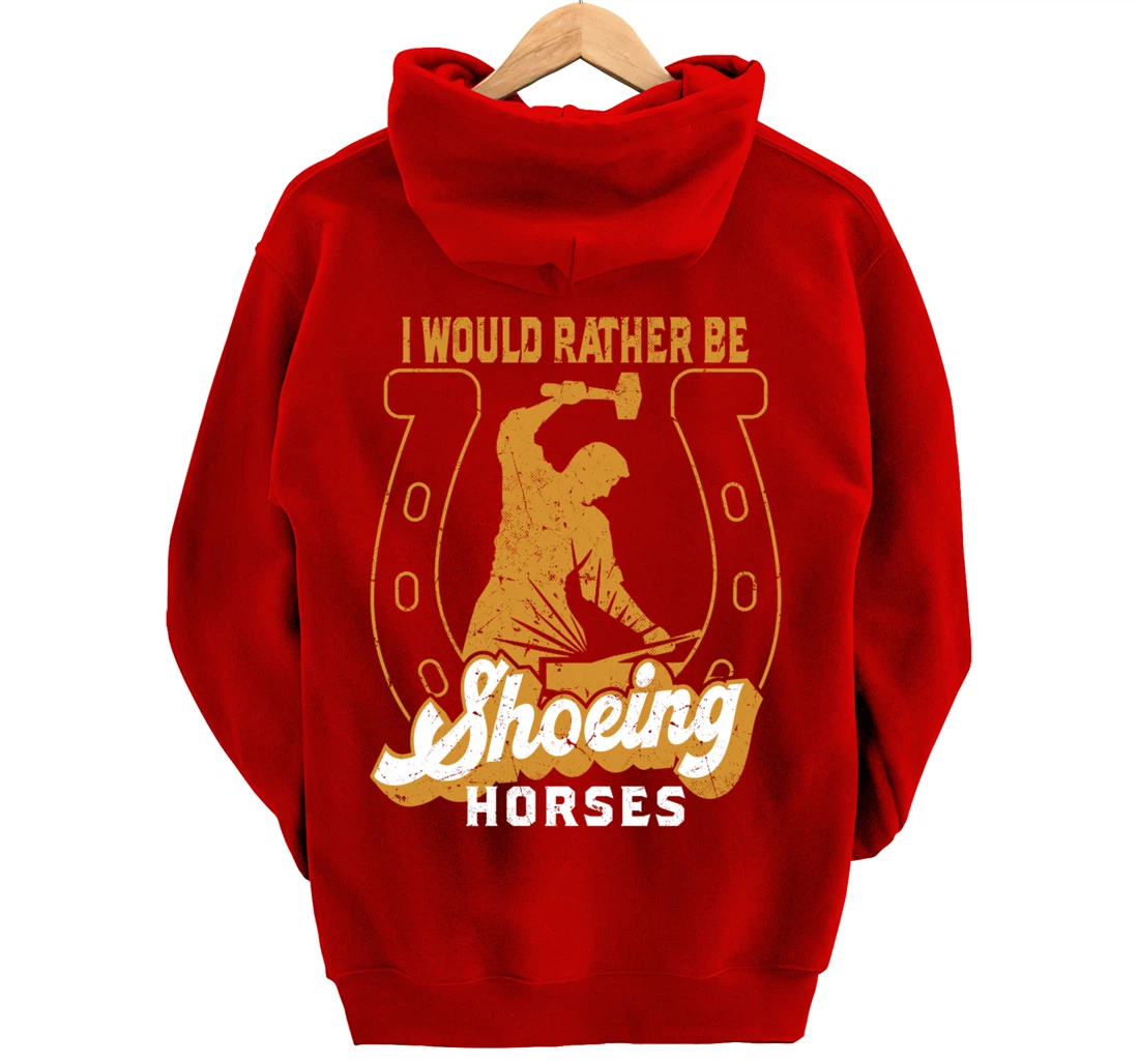 Funny Farrier I Would Rather Be Shoeing Horses Pullover Hoodie